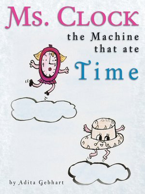 cover image of Ms. Clock, the Machine That Ate Time